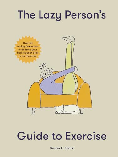 The Lazy Person's Guide to Exercise: Over 40 toning flexercises to do from your bed, couch or while you wait von OH