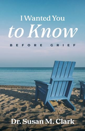 I Wanted You to Know: Before Grief von Dream Releaser Publishing