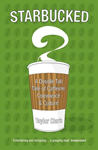 Starbucked: A Double Tall Tale of Caffeine, Commerce and Culture