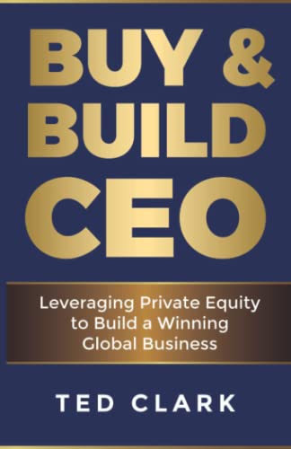 Buy & Build CEO: Leveraging Private Equity to Build a Winning Global Business