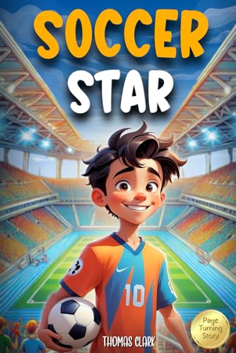 Soccer Star: An exciting adventure in the world of soccer, where courage, self-confidence and teamwork come together in an unforgettable journey - Novel for kids 8-12 von Independently published