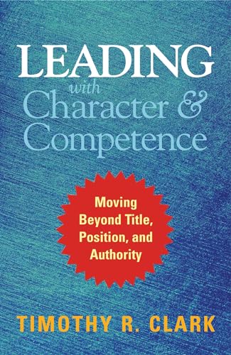 Leading with Character and Competence: Moving Beyond Title, Position, and Authority