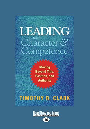 Leading with Character and Competence: Moving Beyond Title, Position, and Authority: Moving Beyond Title, Position, and Authority (Large Print 16pt) von ReadHowYouWant