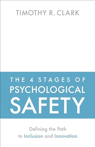 The 4 Stages of Psychological Safety: Defining the Path to Inclusion and Innovation von Berrett-Koehler