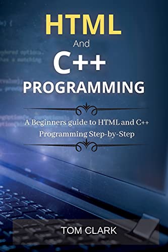 HTML and C++ Programming: A Beginners guide to HTML and C++ Programming Step-by-Step