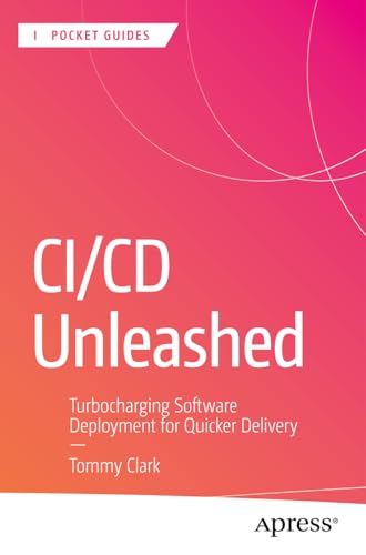CI/CD Unleashed: Turbocharging Software Deployment for Quicker Delivery (Apress Pocket Guides) von Apress