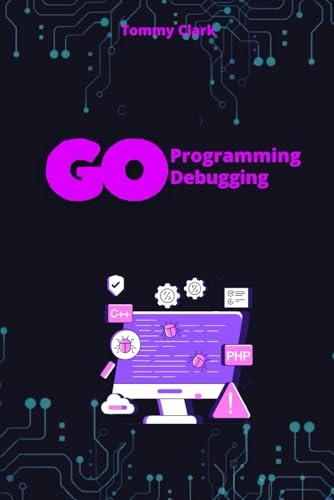Effective Debugging in Go: Master the Skills Every Go Developer (Go Programming Language for Beginners: System Programming ,Web Applications ,Network Automation ,Debugging,Web Security) von Independently published