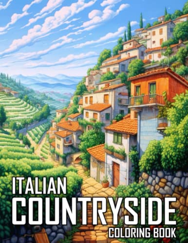 Italian Countryside Coloring Book: 50 Illustrations of Charming Country Farm, Garden, Town, and Much More von Independently published