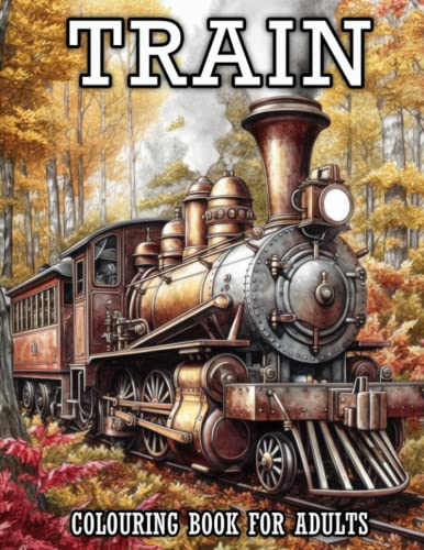 Train Colouring Book for Adults: Beautiful Locomotives, Steam Engines, Trams, and Electric Trains Coloring Pages