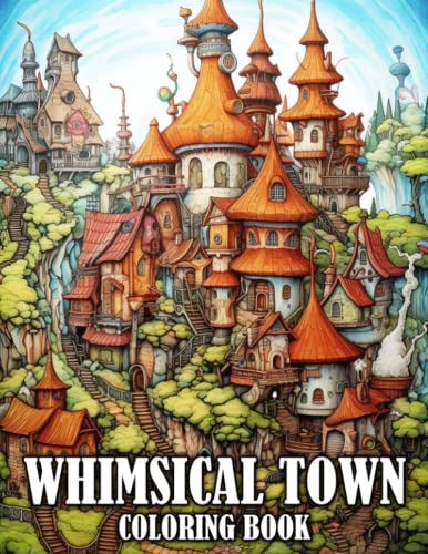 Whimsical Town Coloring Book: A Coloring Book for Adults Featuring Fantasy and Adorable Town Scene