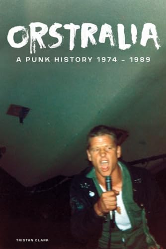 Orstralia: A Punk History 1974–1989 Orstralia: A Punk History 1974–1989