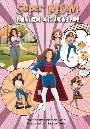 Super M.O.M. (Magnificent Outstanding Mom): Discover the Unseen Superpowers of Moms in this Hilarious and Heartwarming Children's Book! von Finley Belle Creations, LLC.
