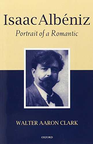 Isaac Albeniz: Portrait of a Romantic