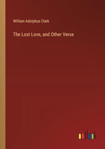 The Lost Love, and Other Verse von Outlook Verlag