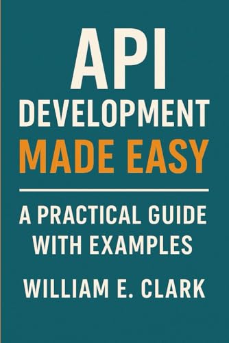 API Development Made Easy: A Practical Guide with Examples von Independently published