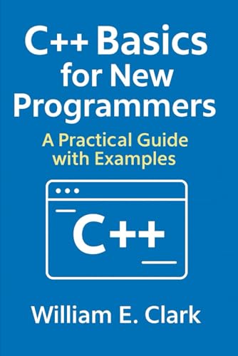 C++ Basics for New Programmers: A Practical Guide with Examples von Independently published
