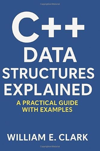 C++ Data Structures Explained: A Practical Guide with Examples von Independently published