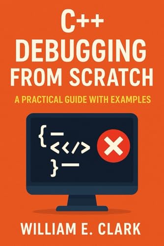 C++ Debugging from Scratch: A Practical Guide with Examples von Independently published