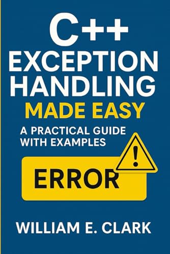 C++ Exception Handling Made Easy: A Practical Guide with Examples von Independently published