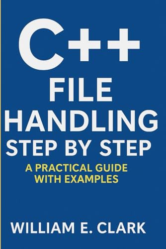 C++ File Handling Step by Step: A Practical Guide with Examples von Independently published