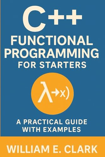 C++ Functional Programming for Starters: A Practical Guide with Examples von Independently published