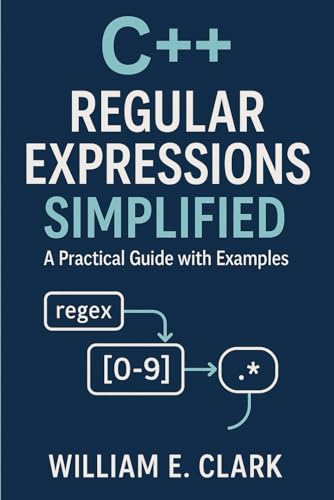 C++ Regular Expressions Simplified: A Practical Guide with Examples von Independently published
