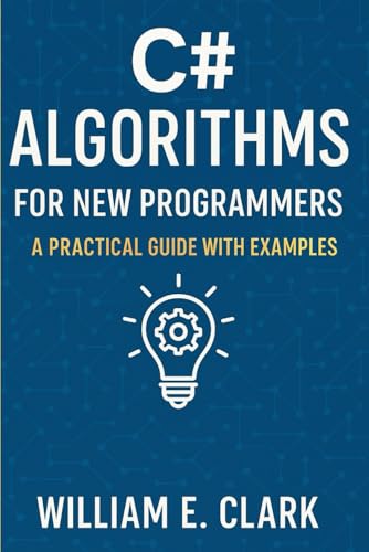 C# Algorithms for New Programmers: A Practical Guide with Examples von Independently published
