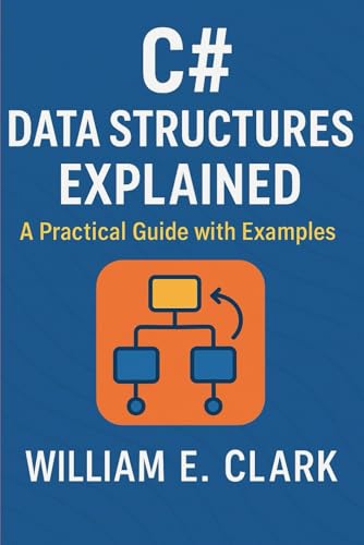 C# Data Structures Explained: A Practical Guide with Examples von Independently published