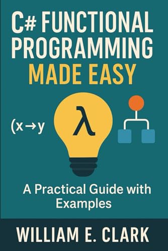 C# Functional Programming Made Easy: A Practical Guide with Examples von Independently published