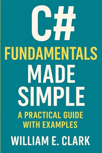 C# Fundamentals Made Simple: A Practical Guide with Examples von Independently published