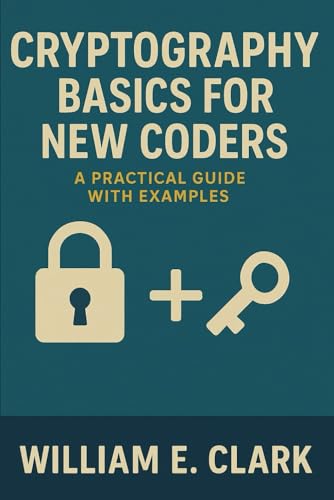 Cryptography Basics for New Coders: A Practical Guide with Examples von Independently published