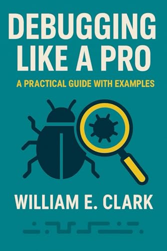 Debugging Like a Pro: A Practical Guide with Examples von Independently published