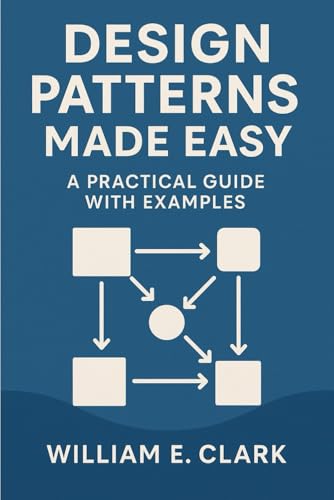 Design Patterns Made Easy: A Practical Guide with Examples von Independently published