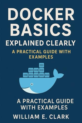 Docker Basics Explained Clearly: A Practical Guide with Examples von Independently published