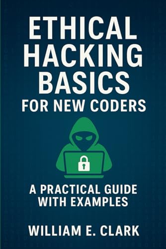 Ethical Hacking Basics for New Coders: A Practical Guide with Examples von Independently published