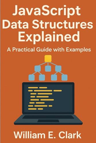 JavaScript Data Structures Explained: A Practical Guide with Examples von Independently published