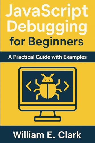 JavaScript Debugging for Beginners: A Practical Guide with Examples von Independently published