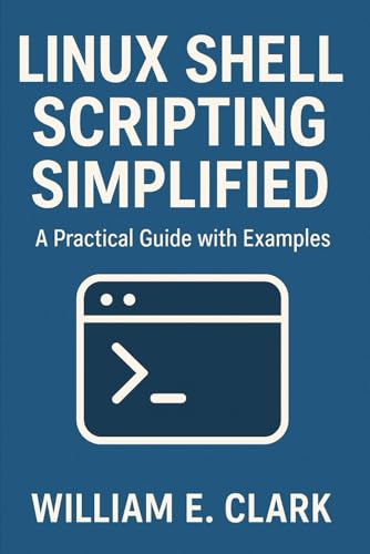 Linux Shell Scripting Simplified: A Practical Guide with Examples von Independently published