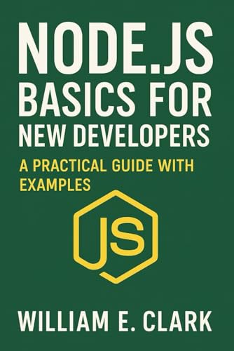 Node.js Basics for New Developers: A Practical Guide with Examples von Independently published