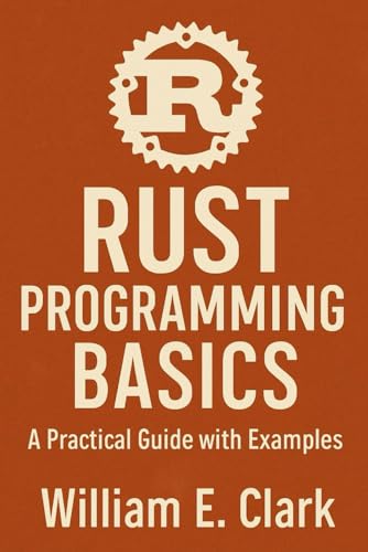 Rust Programming Basics: A Practical Guide with Examples von Independently published