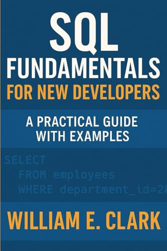 SQL Fundamentals for New Developers: A Practical Guide with Examples von Independently published