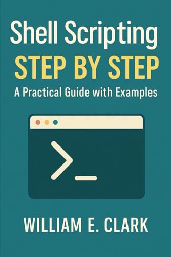 Shell Scripting Step by Step: A Practical Guide with Examples von Independently published