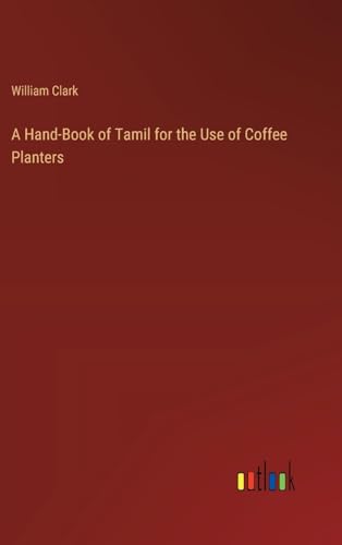 A Hand-Book of Tamil for the Use of Coffee Planters von Outlook Verlag