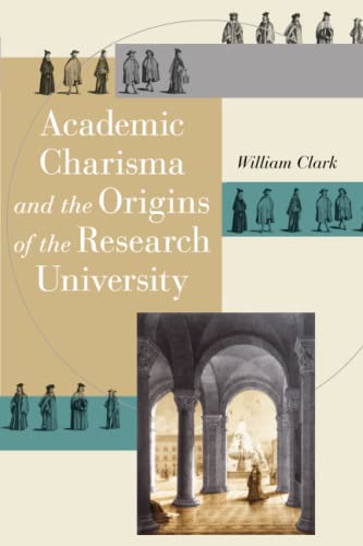 Academic Charisma and the Origins of the Research University (Emersion: Emergent Village resources for communities of faith) von University of Chicago Press