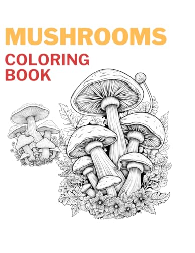 Mushroom coloring book for those seeking nature, peace and mindfulness: 100 opportunities to relieve stress, unwind from daily worries and relax von Independently published