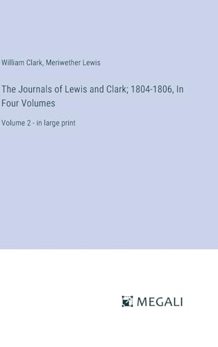 The Journals of Lewis and Clark; 1804-1806, In Four Volumes: Volume 2 - in large print von Megali Verlag
