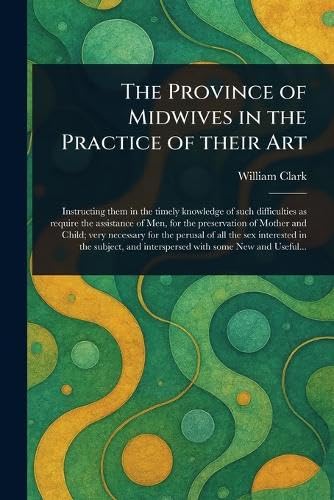 The Province of Midwives in the Practice of Their Art von Anson Street Press