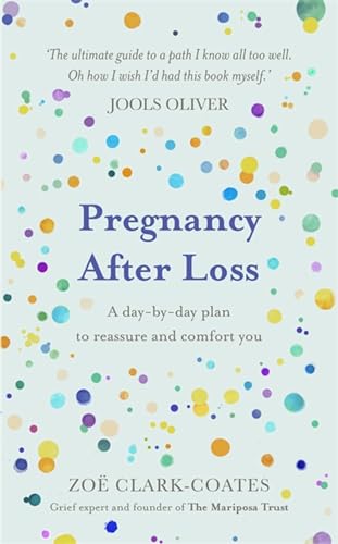 Pregnancy After Loss: A day-by-day plan to reassure and comfort you