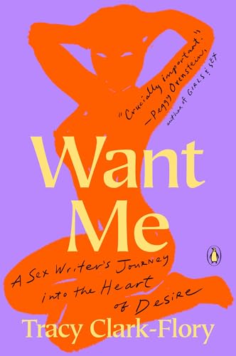 Want Me: A Sex Writer's Journey into the Heart of Desire von Random House Books for Young Readers