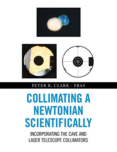 Collimating a Newtonian Scientifically: Incorporating the Cave and Laser Telescope Collimators von AuthorHouse UK